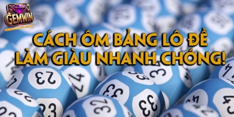 Tầm quan trọng của cách ôm bảng lô đề hiệu quả